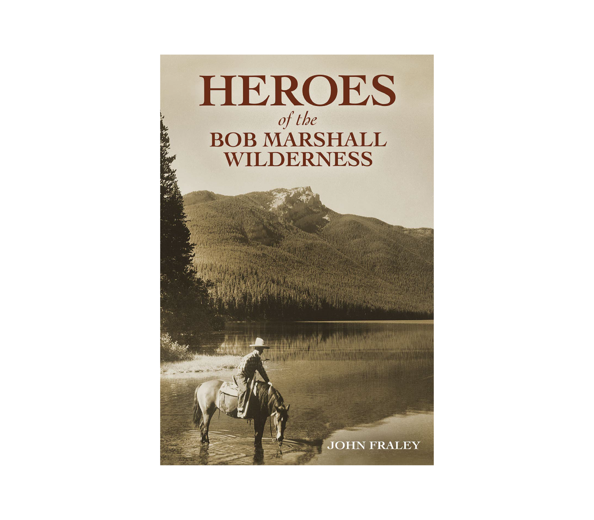 Heroes of the Bob Marshall Wilderness Book - J. Fraley - FERAL