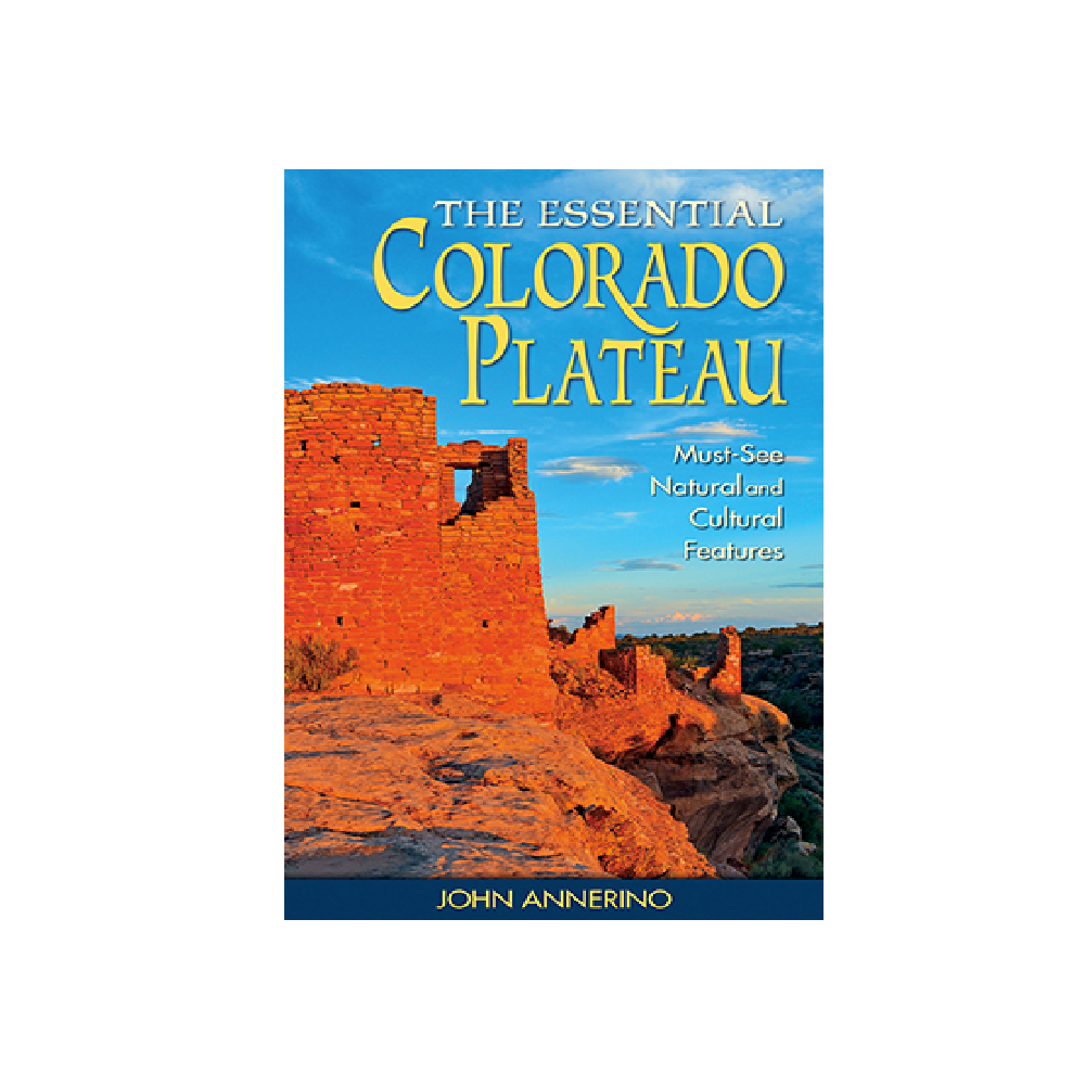 The Essential Colorado Plateau: Must-See Natural and Cultural Features  Book - J. Annerino - FERAL