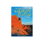 The Essential Colorado Plateau: Must-See Natural and Cultural Features  Book - J. Annerino - FERAL