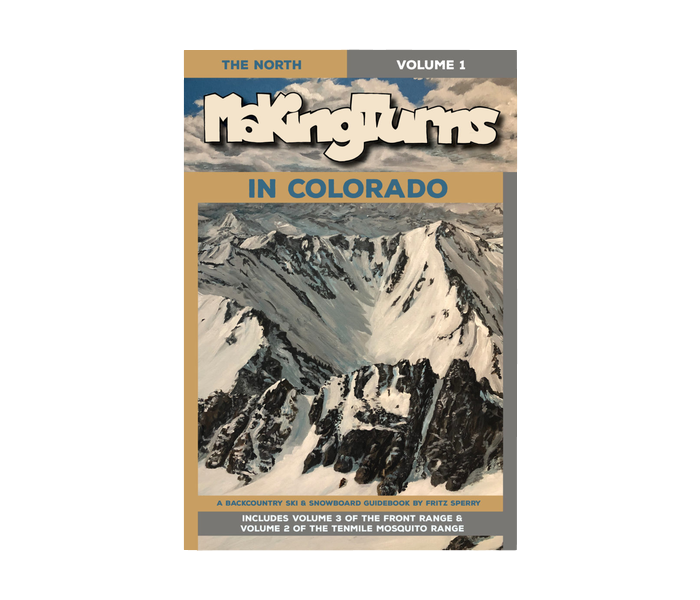 Making Turns in the Tenmile-Mosquito Range: A Backcountry Ski and Snowboard Guidebook - FERAL