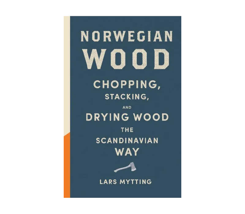 Norwegian Wood: Chopping, Stacking, and Drying Wood Book - FERAL