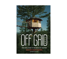 Off Grid Life: Your Ideal Home In The Middle Of Nowhere - FERAL