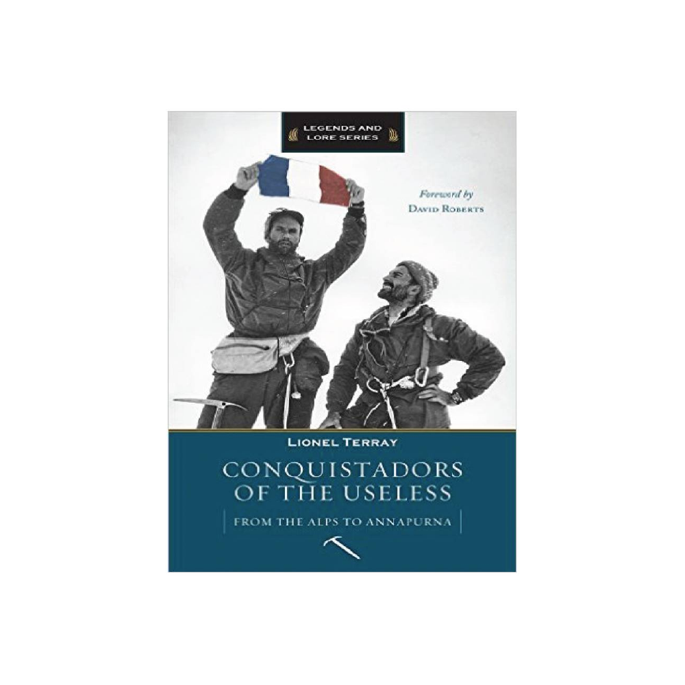 Conquistadors Of The Useless : From The Alps To Annapurna - FERAL