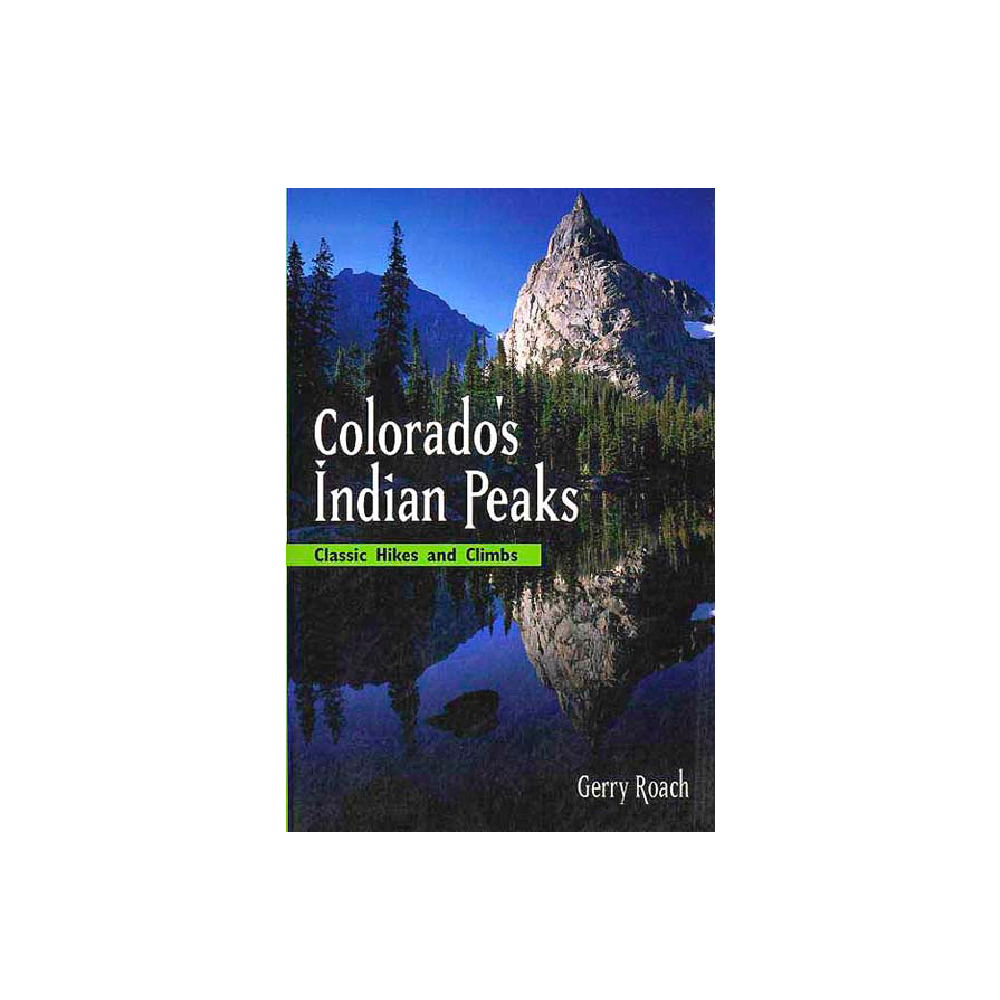 Colorado's Indian Peaks Book - Gerry Roach - FERAL