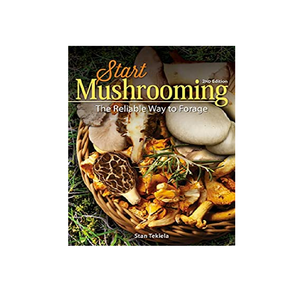 Start Mushrooming: The Reliable Way To Forage - Stan Tekiela - FERAL