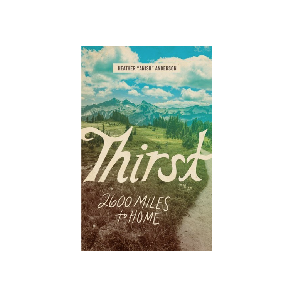 Thirst: 2600 Miles to Home Book - Heather Anderson - FERAL