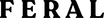 The word 'FERAL' in a stylized font in black.