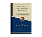 Field Book of Wild Birds and Their Music
