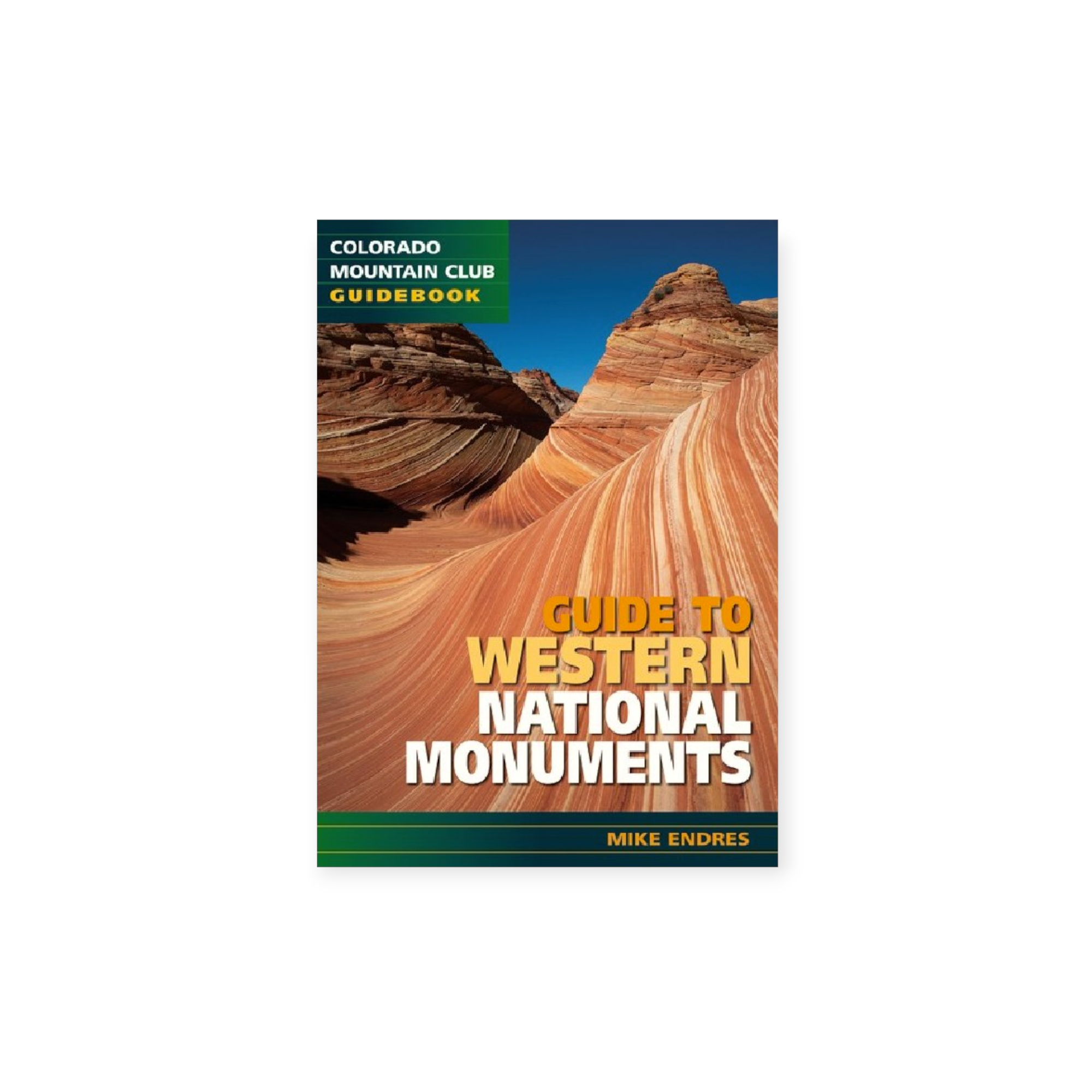 Guide To Western National Monuments (Colorado Mountain Club Guidebook)