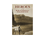 Heroes of the Bob Marshall Wilderness Book - J. Fraley - FERAL