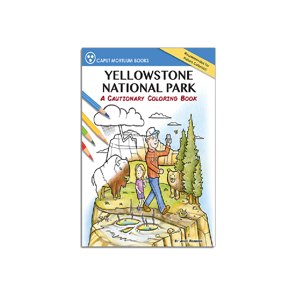 Yellowstone National Park: A Cautionary Coloring Book