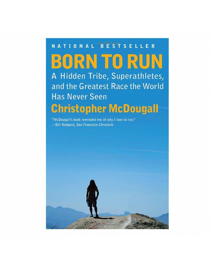 Born to Run: A Hidden Tribe, Superathletes, and the Greatest Race the World Has Never Seen