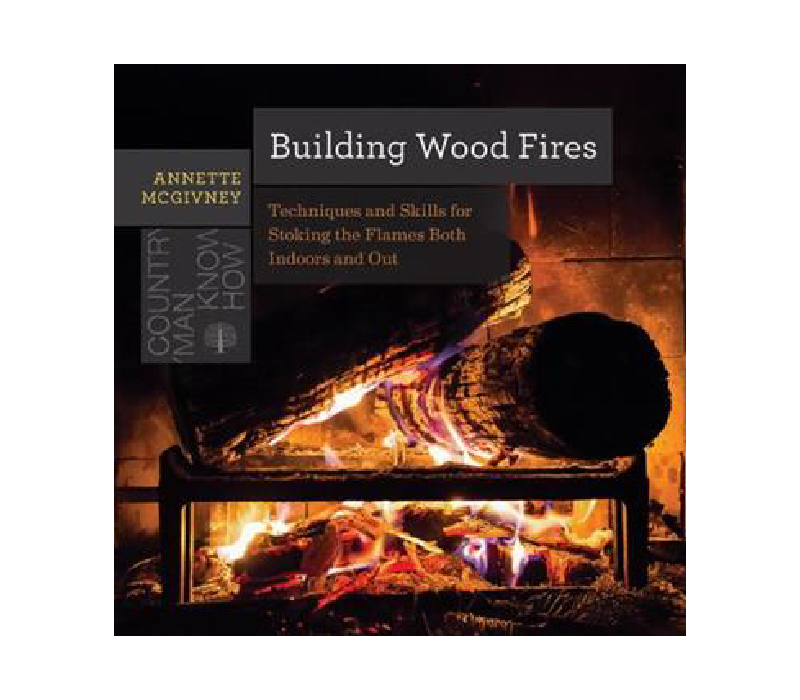 Building Wood Fires: Stoking the Flames Both Indoors & Out