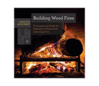 Building Wood Fires: Stoking the Flames Both Indoors & Out
