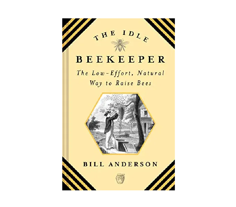 Idle Beekeeper: the Low-effort, Natural Way to Raise Bees