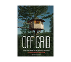 Off Grid Life: Your Ideal Home In The Middle Of Nowhere