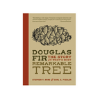 Douglas Fir: The Story Of The West's Most Remarkable Tree