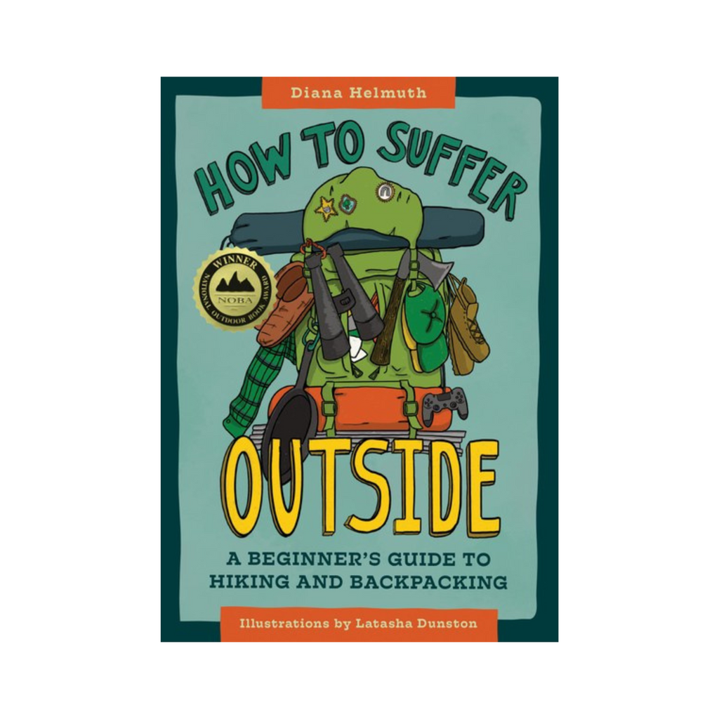 How To Suffer Outside: A Beginner's Guide To Hiking And Backpacking