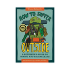 How To Suffer Outside: A Beginner's Guide To Hiking And Backpacking