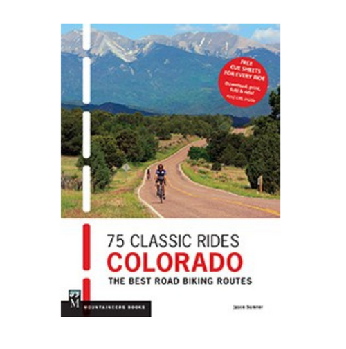 75 Classic Rides Colorado The Best Road Biking Routes Book