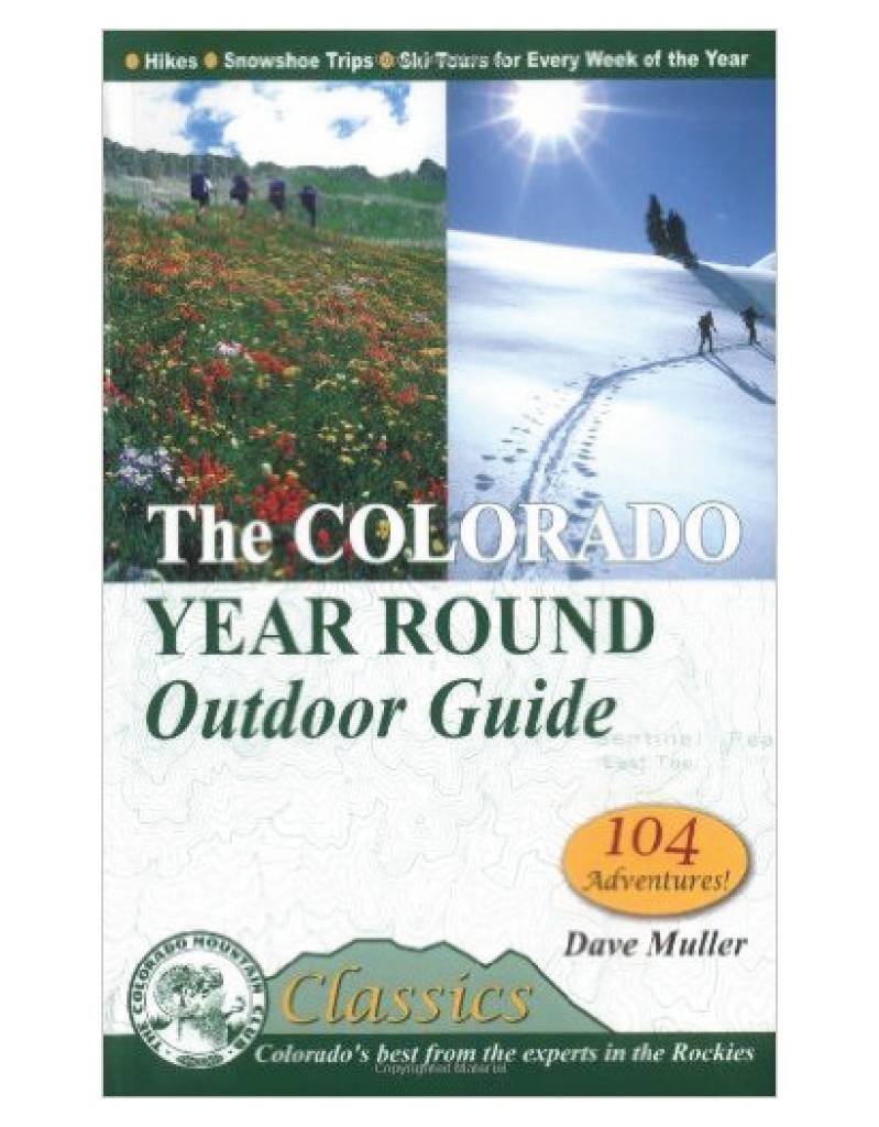 The Colorado Year Round Outdoor Guide: Hikes, Snowshoe Routes, and Ski Tours