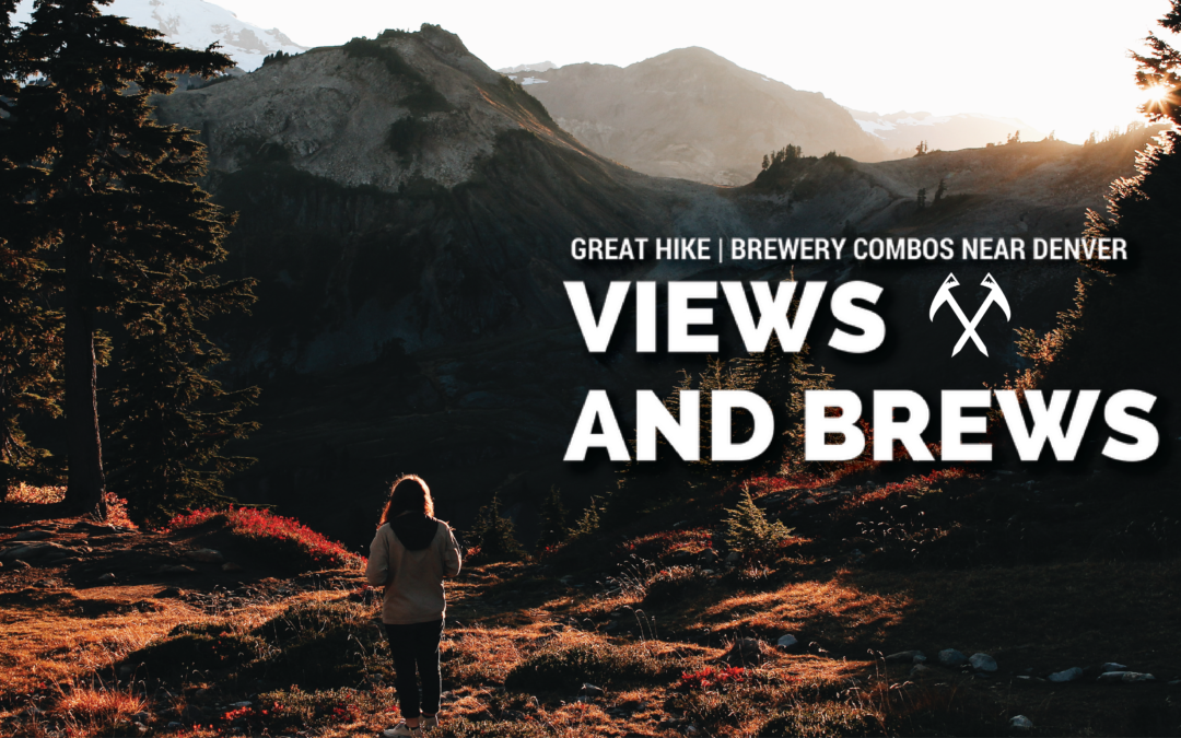 Views and Brews 2.0 : Our List of Top Hike-Brewery Combos Near Denver