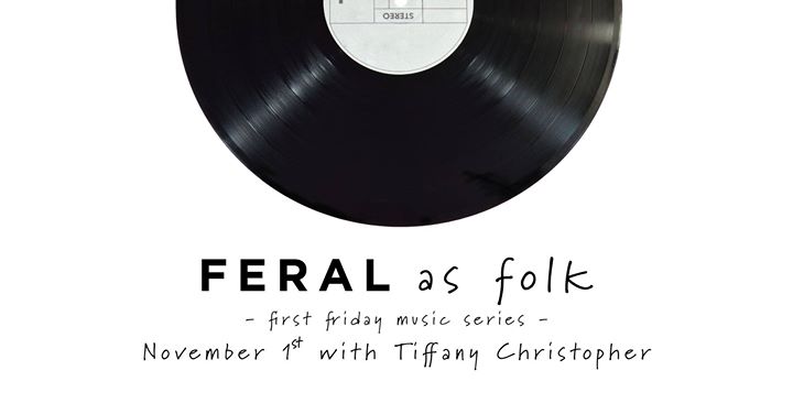 FERAL as Folk First Friday Music Series – Tiffany Christopher
